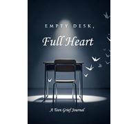 Empty Desk, Full Heart: A Teen Grief Journal