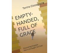 Empty-Handed, Full Of Grace: Discovering the grace that is not taught, but lived