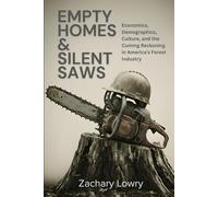 Empty Homes & Silent Saws: Economics, Demographics, Culture, and the Coming Reckoning in America’s Forest Industry