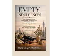 Empty Indulgences: A Guide to Simplifying Your Life, Reclaiming Your Time, and Finding Fulfillment Beyond the Stuff