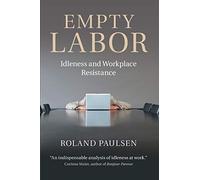 Empty Labor: Idleness And Workplace Resistance
