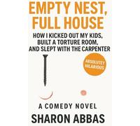 Empty Nest Full House, How I Kicked Out The Kids, Build A Torture Room And Slept With the Carpenter