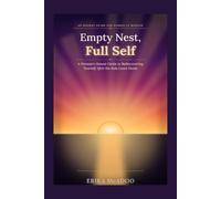 Empty Nest, Full Self: A Woman's Honest Guide to Rediscovering Yourself After the Kids Leave Home