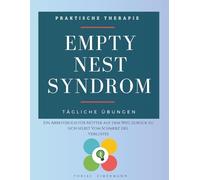 Empty-Nest-Syndrom: Ein Arbeitsbuch für Mütter auf dem Weg zurück zu sich selbst Vom Schmerz des Verlustes
