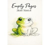 Empty Pages Sketch Notebook: A Blank Space for Artists to Sketch, Doodle, and Explore Their Imagination