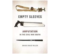 Empty Sleeves: Amputation In The Civil War South