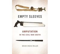 Empty Sleeves: Amputation in the Civil War South