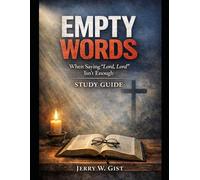 Empty Words Study Guide: When Saying "Lord, Lord" Isn't Enough