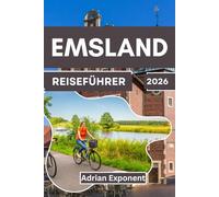 Emsland Reiseführer 2026: Entdecken Sie das unentdeckte Paradies Niedersachsens: Routenvorschläge, Outdoor-Abenteuer und kulturelle Geheimnisse für Ihre Reise