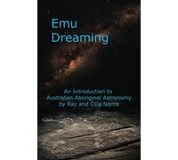 Emu Dreaming: An Introduction to Australian Aboriginal Astronomy by Ray Norris Cilla Norris(2014-01-14)