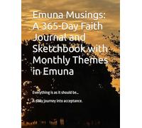 Emuna Musings: A 365-Day Faith Journal and Sketchbook with Monthly Themes in Emuna: Everything is as it should be… A daily journey into acceptance.