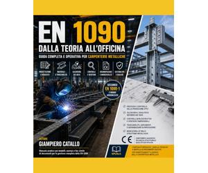 EN 1090 spiegata in modo pratico: Guida completa alla carpenteria metallica, saldatura, controlli e marcatura CE per officine e tecnici
