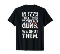 en 1775, Ils Ont essayé de Prendre nos Armes à feu, Nous Les Avons tirés (à l'arrière) T-Shirt