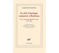 En 1939, l'Amérique commence à Bordeaux Marguerite Yourcenar (Auteur), Michèle Sarde (Edité par), Elyane Dezon-Jones (Edité par)