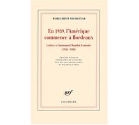 En 1939, l'Amérique commence à Bordeaux Marguerite Yourcenar (Auteur), Michèle Sarde (Edité par), Elyane Dezon-Jones (Edité par)