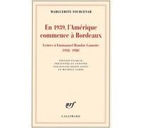 En 1939, l'Amérique commence à Bordeaux Marguerite Yourcenar (Auteur), Michèle Sarde (Edité par), Elyane Dezon-Jones (Edité par)