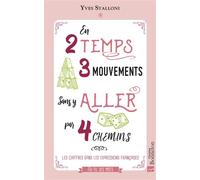 En 2 Temps 3 Mouvements Sans Y Aller Par 4 Chemins - Les Chiffres Dans Les Expressions Françaises