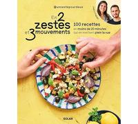 En 2 zestes et 3 mouvements: 100 recettes en moins de 20 minutes qui en mettent plein la vue