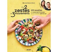 En 2 zestes et 3 mouvements – 100 recettes en moins de 20 minutes qui en mettent plein la vue