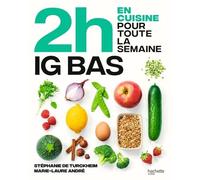 En 2h Je Cuisine Pour Toute La Semaine Spécial Ig Bas - 80 Repas Faits Maison, Sans Gâchis Et Avec Des Produits De Saison Pour Vous Accompagner Dans Une Alimentation Ig Bas