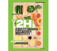 En 2H je cuisine Veggie pour toute la semaine: 80 repas fait maison, sans gâchis et avec des produits de saison