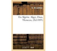 En Algérie. Alger, Oran, Tlemcen , (Éd.1893)