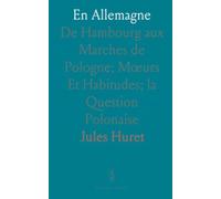 En Allemagne: De Hambourg aux Marches de Pologne; Mœurs Et Habitudes; la Question Polonaise