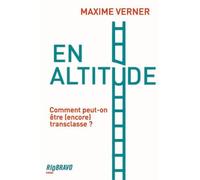En altitude Comment peut-on être (encore) transclasse ? - Maxime Verner - Rio Bravo - broché - Essai
