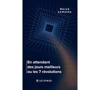 En attendant des jours meilleurs ou les 7 révolutions - Hervé Lemoine - Le Lys Bleu - broché - Essai