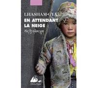 En attendant la neige Gyal Lhasham (Auteur), Françoise Robin (Traduction)