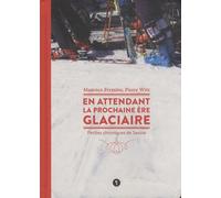 En attendant la prochaine ère glaciaire: Petites chroniques de Savoie