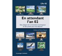 En attendant l'an 2 Des pièges de la révolution écologique et de pistes pour les déjouer - Collectif - Passager Clandestin - broché - Essai