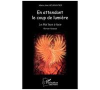 En attendant le coup de lumière Le Mal face à face - Marie-José Hourantier - L'harmattan - broché - Roman