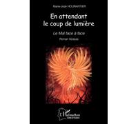 En attendant le coup de lumière Le Mal face à face - Marie-José Hourantier - L'harmattan - broché - Roman