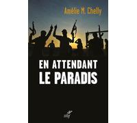 En attendant le paradis Trajectoires de djihadistes - Amélie-Myriam Chelly - Cerf - broché - Essai