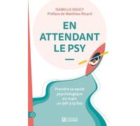 En Attendant Le Psy - Prendre Sa Santé Psychologique En Main Un Défi À La Fois