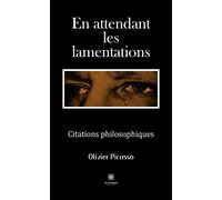 En attendant les lamentations Citations philosophiques - Olivier Picasso - Le Lys Bleu - broché - Essai
