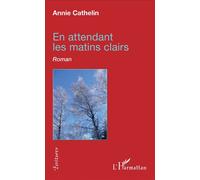 En attendant les matins clairs Roman - Annie Cathelin - L'harmattan - broché - Roman
