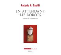 En attendant les robots: Enquête sur le travail du clic