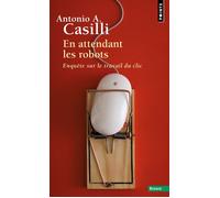 En attendant les robots Enquête sur le travail du clic - Antonio A. Casilli - Points - Poche - Essai