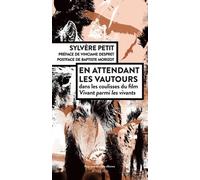 En Attendant Les Vautours - Dans Les Coulisses Du Film Vivant Parmi Les Vivants