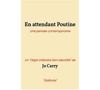 En attendant Poutine Une pensée contemporaine Un « Objet Littéraire Non Identifié » de « Gallirare » - Jo Carry - Librinova - broché - Roman