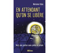 En attendant qu'on se libère: Vers une justice sans police ni prison