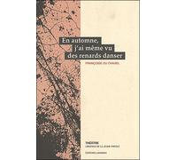 En automne j'ai même vu des renards danser - Françoise Du Chaxel - Lansman Eds - broché - Théâtre