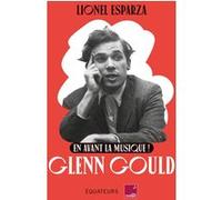 En avant la musique ! Glenn Gould Lionel Esparza (Auteur)
