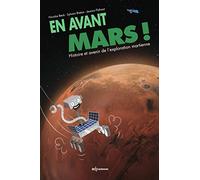 En Avant Mars - Histoire Et Avenir De L'exploration Martienne