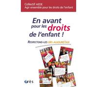 En avant pour les droits de l'enfant ! Ce n'est pas parce que je suis un enfant que mon avis est transparent Respectons-les dès aujourd'hui - COLLECTIF AEDE - Eres - broché - Etude