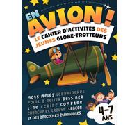 En Avion ! Cahier d'activités pour les jeunes globe-trotteurs: Labyrinthes, mots mêlés, points à relier, cherche et trouve, apprendre à écrire, à ... anecdotes pour les trajets en avion | 4-7 ans
