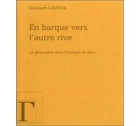 En barque vers l'autre rive La géographie dans l'Evangile de Marc - Elisabeth Lamour - Gregoriennes Eds - broché - Essai