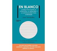 En blanco: Cómo focalizar la atención, la memoria, y la motivación para aprender